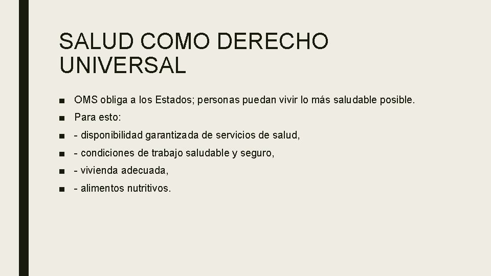 SALUD COMO DERECHO UNIVERSAL ■ OMS obliga a los Estados; personas puedan vivir lo