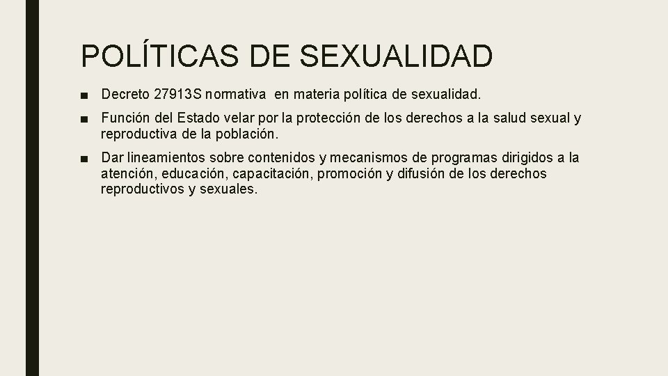 POLÍTICAS DE SEXUALIDAD ■ Decreto 27913 S normativa en materia política de sexualidad. ■