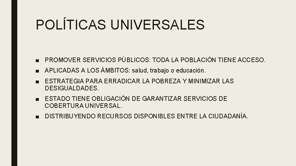 POLÍTICAS UNIVERSALES ■ PROMOVER SERVICIOS PÚBLICOS: TODA LA POBLACIÓN TIENE ACCESO. ■ APLICADAS A