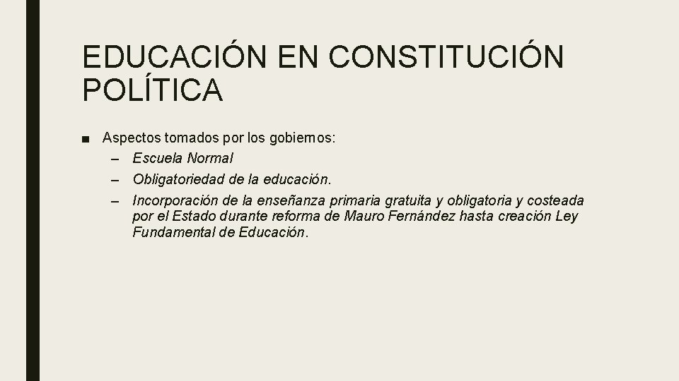 EDUCACIÓN EN CONSTITUCIÓN POLÍTICA ■ Aspectos tomados por los gobiernos: – Escuela Normal –