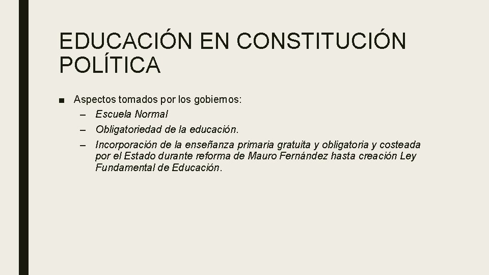 EDUCACIÓN EN CONSTITUCIÓN POLÍTICA ■ Aspectos tomados por los gobiernos: – Escuela Normal – EDUCACIÓN EN CONSTITUCIÓN POLÍTICA ■ Aspectos tomados por los gobiernos: – Escuela Normal –