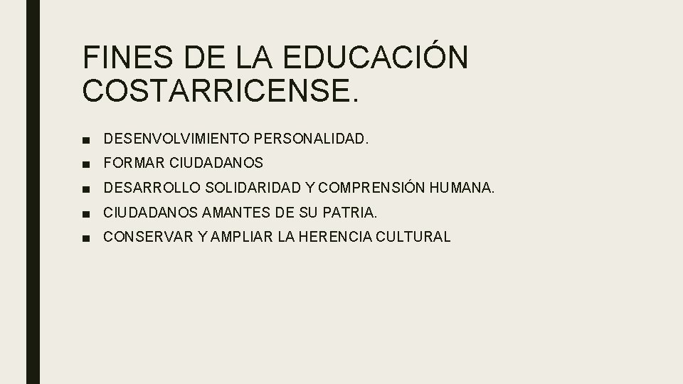 FINES DE LA EDUCACIÓN COSTARRICENSE. ■ DESENVOLVIMIENTO PERSONALIDAD. ■ FORMAR CIUDADANOS ■ DESARROLLO SOLIDARIDAD