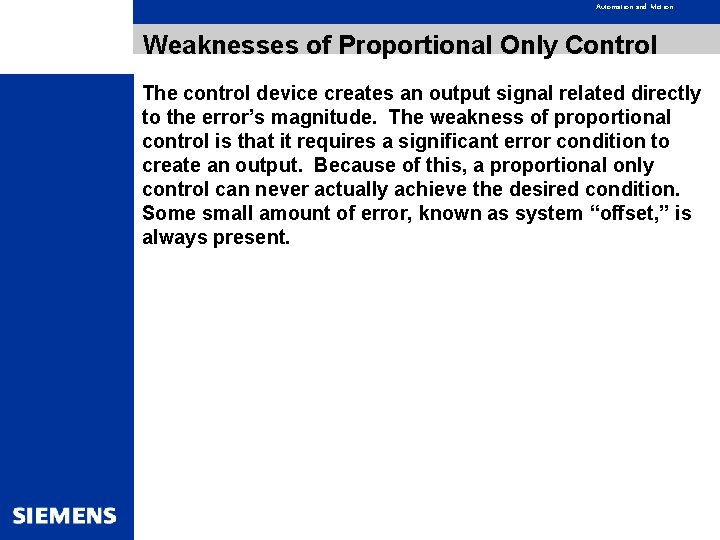 Automation and Motion Weaknesses of Proportional Only Control The control device creates an output