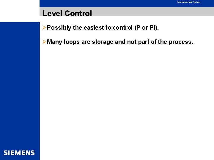 Automation and Motion Level Control ØPossibly the easiest to control (P or PI). ØMany