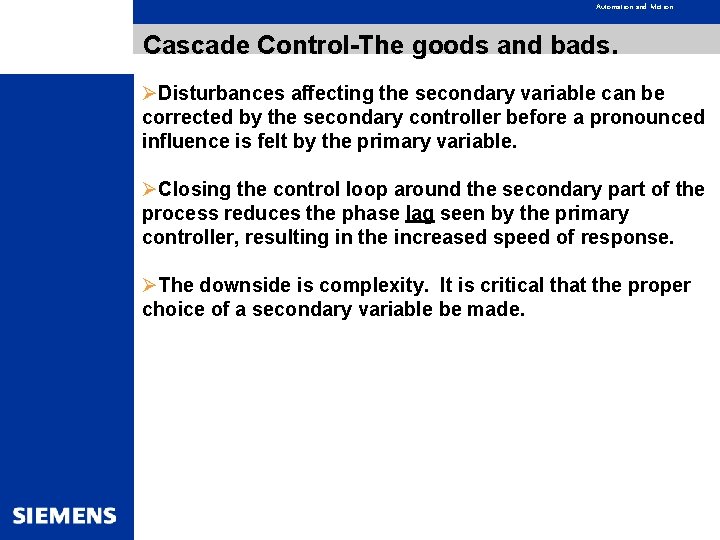 Automation and Motion Cascade Control-The goods and bads. ØDisturbances affecting the secondary variable can