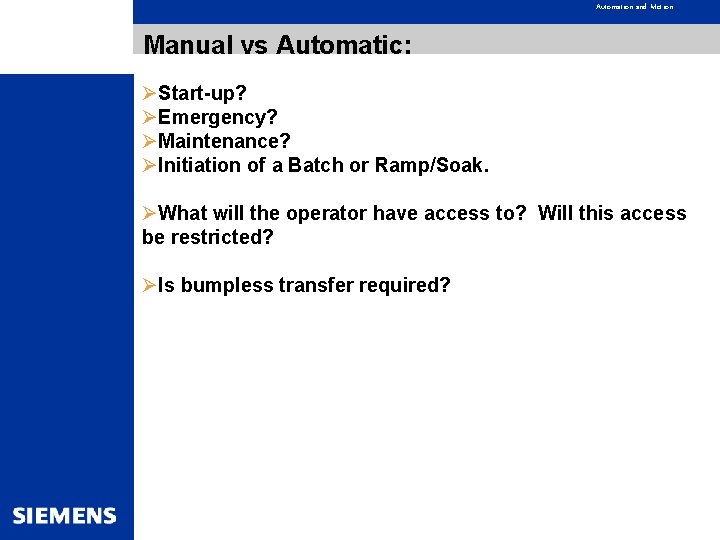 Automation and Motion Manual vs Automatic: ØStart-up? ØEmergency? ØMaintenance? ØInitiation of a Batch or