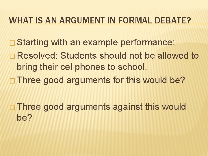 WHAT IS AN ARGUMENT IN FORMAL DEBATE? � Starting with an example performance: � WHAT IS AN ARGUMENT IN FORMAL DEBATE? � Starting with an example performance: �