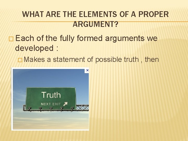 WHAT ARE THE ELEMENTS OF A PROPER ARGUMENT? � Each of the fully formed WHAT ARE THE ELEMENTS OF A PROPER ARGUMENT? � Each of the fully formed
