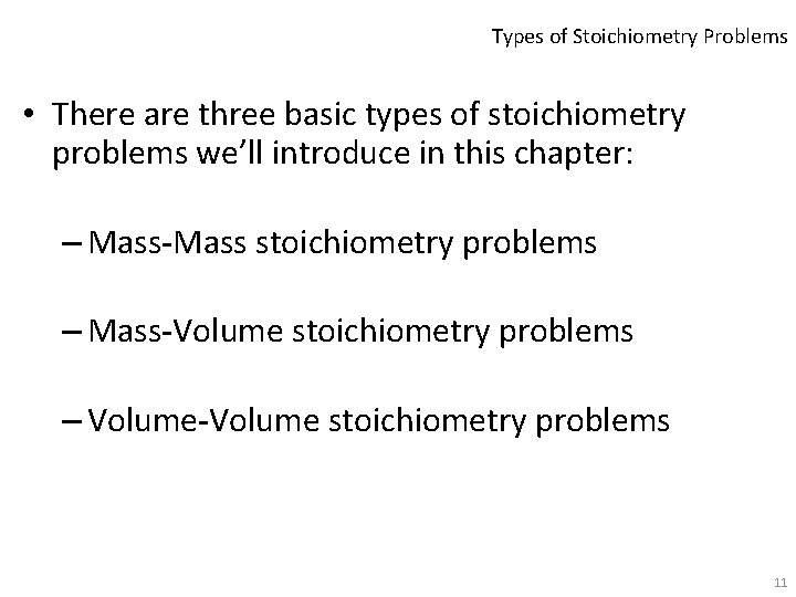 Types of Stoichiometry Problems • There are three basic types of stoichiometry problems we’ll