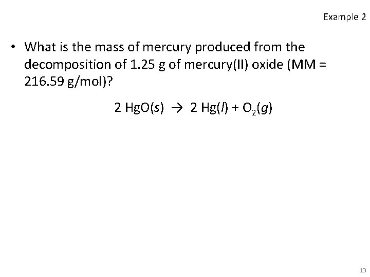 Example 2 • What is the mass of mercury produced from the decomposition of