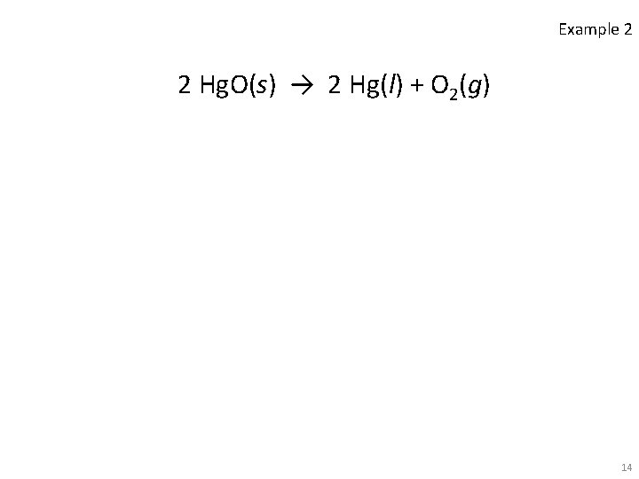 Example 2 2 Hg. O(s) → 2 Hg(l) + O 2(g) 14 