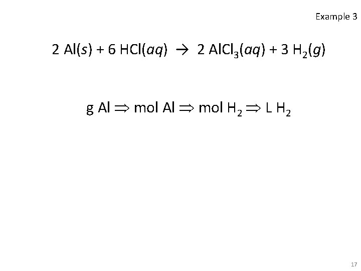 Example 3 2 Al(s) + 6 HCl(aq) → 2 Al. Cl 3(aq) + 3