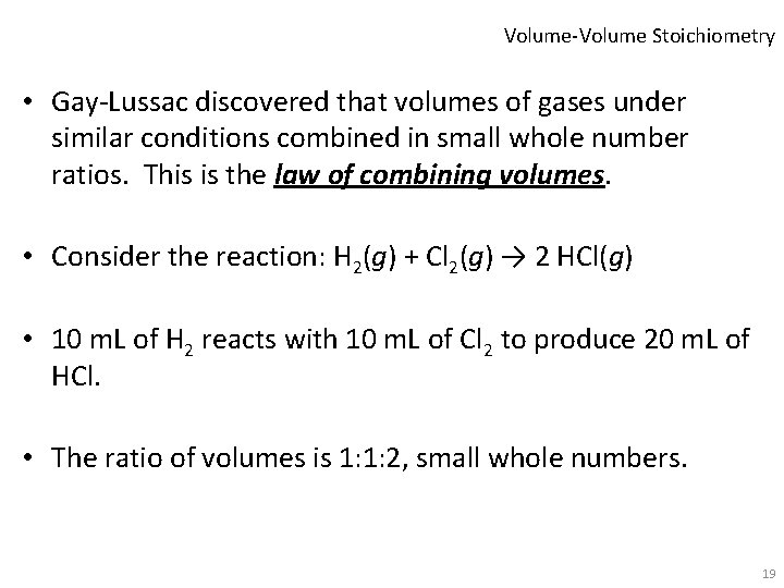 Volume-Volume Stoichiometry • Gay-Lussac discovered that volumes of gases under similar conditions combined in