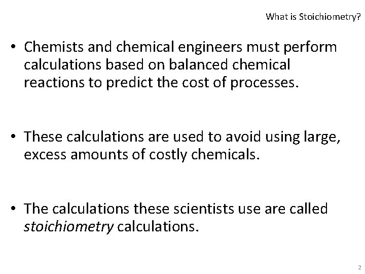 What is Stoichiometry? • Chemists and chemical engineers must perform calculations based on balanced