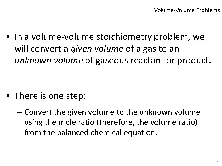 Volume-Volume Problems • In a volume-volume stoichiometry problem, we will convert a given volume