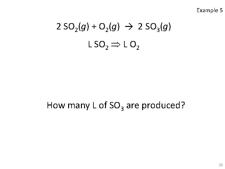 Example 5 2 SO 2(g) + O 2(g) → 2 SO 3(g) L SO