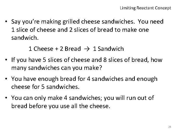 Limiting Reactant Concept • Say you’re making grilled cheese sandwiches. You need 1 slice