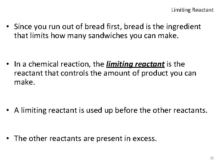 Limiting Reactant • Since you run out of bread first, bread is the ingredient