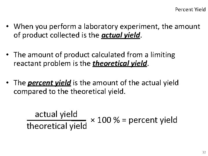Percent Yield • When you perform a laboratory experiment, the amount of product collected