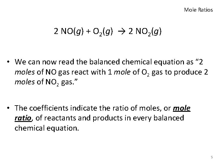 Mole Ratios 2 NO(g) + O 2(g) → 2 NO 2(g) • We can