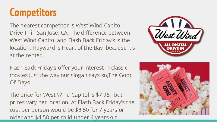 Competitors The nearest competitor is West Wind Capitol Drive-In in San Jose, CA. The