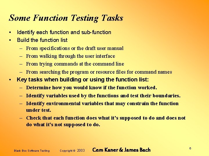 Some Function Testing Tasks • • • Identify each function and sub-function Build the