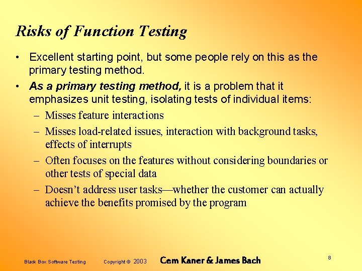 Risks of Function Testing • Excellent starting point, but some people rely on this