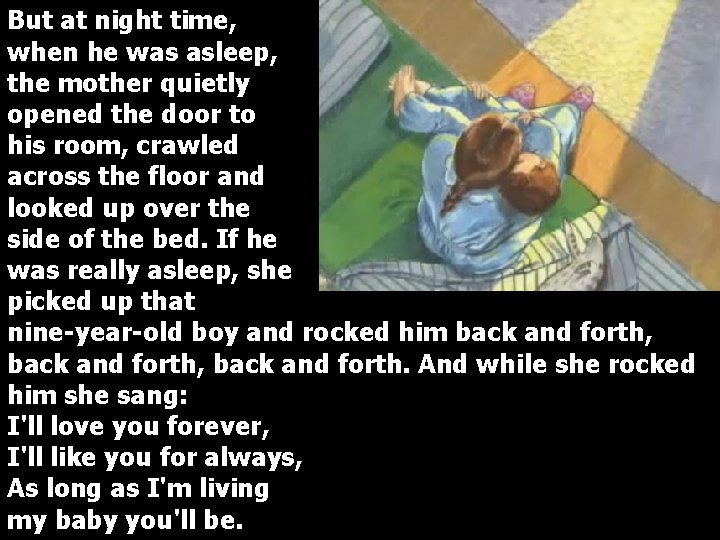 But at night time, when he was asleep, the mother quietly opened the door