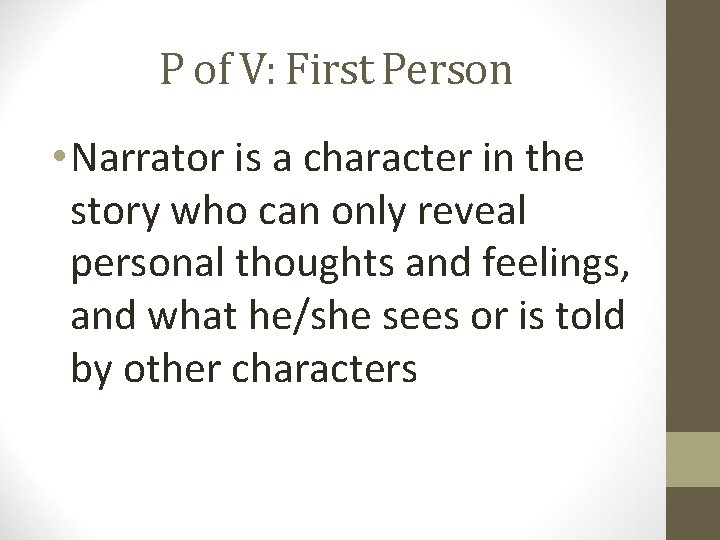 P of V: First Person • Narrator is a character in the story who