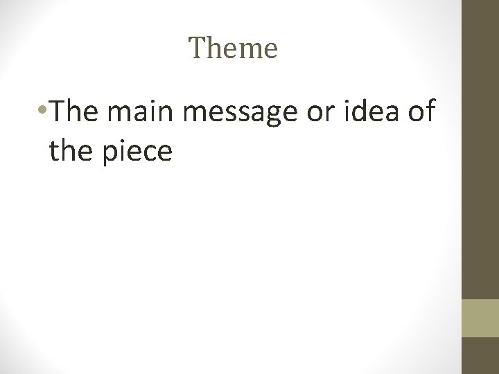 Theme • The main message or idea of the piece 