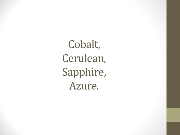 Cobalt, Cerulean, Sapphire, Azure. 
