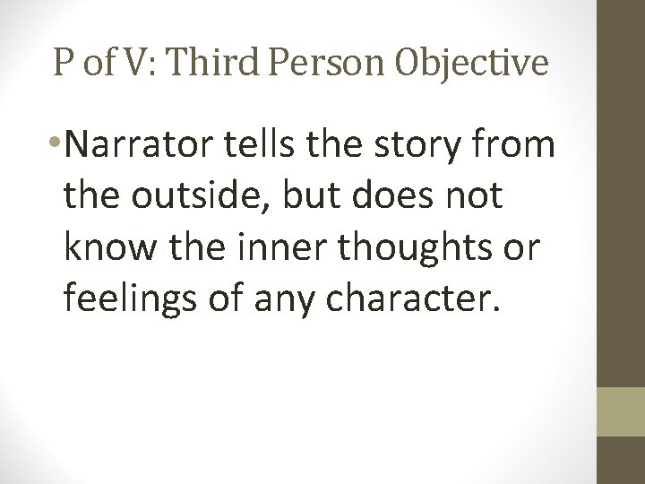 P of V: Third Person Objective • Narrator tells the story from the outside,