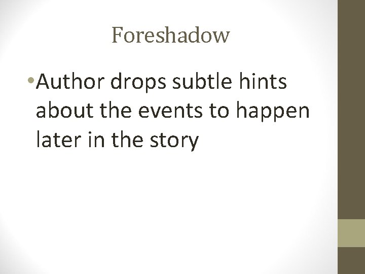 Foreshadow • Author drops subtle hints about the events to happen later in the