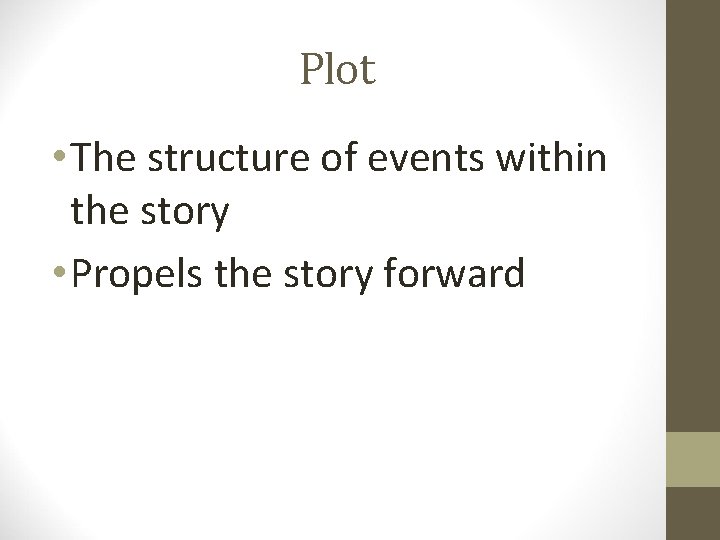 Plot • The structure of events within the story • Propels the story forward