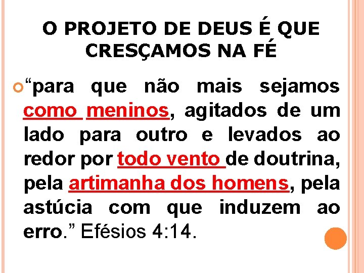 O PROJETO DE DEUS É QUE CRESÇAMOS NA FÉ “para que não mais sejamos