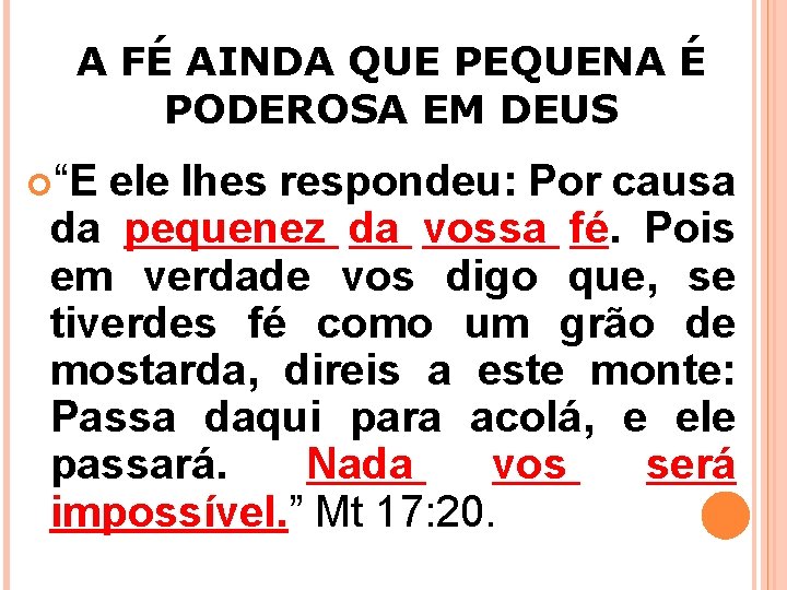 A FÉ AINDA QUE PEQUENA É PODEROSA EM DEUS “E ele lhes respondeu: Por