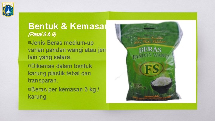 Bentuk & Kemasan (Pasal 8 & 9) ▧Jenis Beras medium-up varian pandan wangi atau