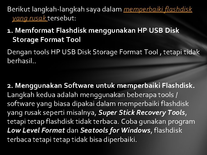 Berikut langkah-langkah saya dalam memperbaiki flashdisk yang rusak tersebut: 1. Memformat Flashdisk menggunakan HP