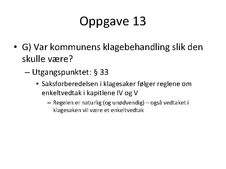 Oppgave 13 • G) Var kommunens klagebehandling slik den skulle være? – Utgangspunktet: §