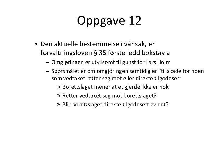 Oppgave 12 • Den aktuelle bestemmelse i vår sak, er forvaltningsloven § 35 første