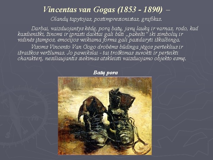 Vincentas van Gogas (1853 - 1890) – Olandų tapytojas, postimpresionistas, grafikas. Darbai, vaizduojantys kėdę,