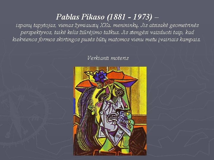 Pablas Pikaso (1881 - 1973) – ispanų tapytojas, vienas žymiausių XXa. menininkų. Jis atsisakė