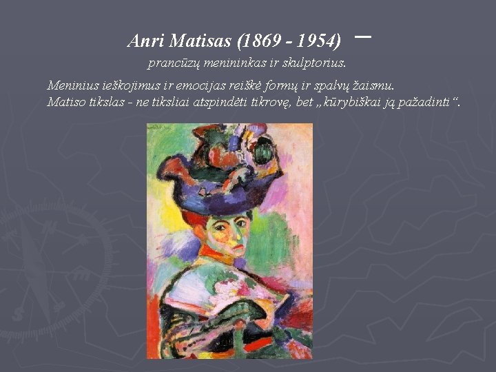 Anri Matisas (1869 - 1954) prancūzų menininkas ir skulptorius. – Meninius ieškojimus ir emocijas