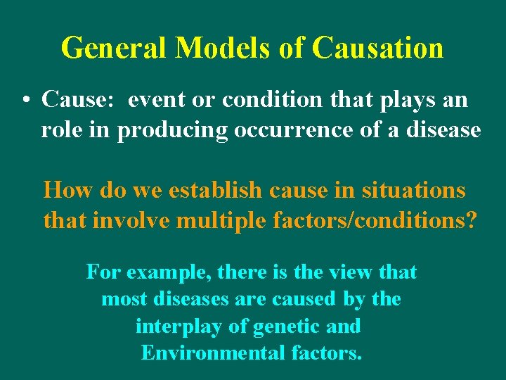 General Models of Causation • Cause: event or condition that plays an role in