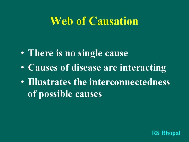 Web of Causation • There is no single cause • Causes of disease are