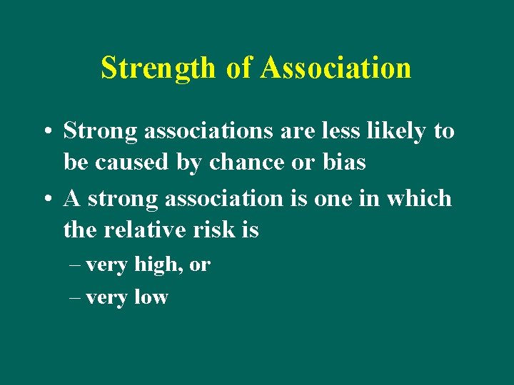 Strength of Association • Strong associations are less likely to be caused by chance