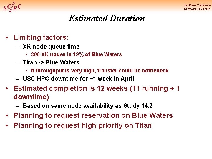 Southern California Earthquake Center Estimated Duration • Limiting factors: – XK node queue time