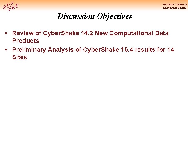 Southern California Earthquake Center Discussion Objectives • Review of Cyber. Shake 14. 2 New