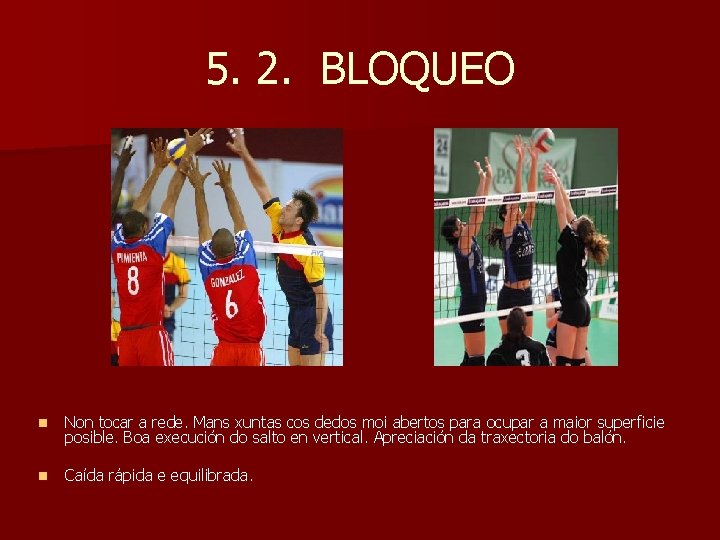 5. 2. BLOQUEO n Non tocar a rede. Mans xuntas cos dedos moi abertos