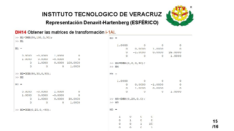 INSTITUTO TECNOLOGICO DE VERACRUZ Representación Denavit-Hartenberg (ESFÉRICO) DH 14 Obtener las matrices de transformación